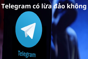 Telegram có lừa đảo không