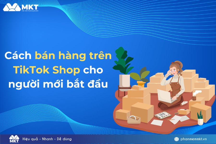 Cách bán hàng trên TikTok Shop cho người mới bắt đầu