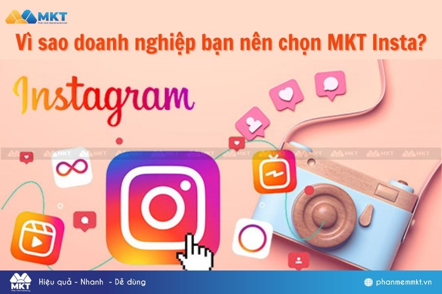 Vì sao doanh nghiệp bạn nên chọn Phần mềm MKT Insta? Vì sao doanh nghiệp bạn nên chọn Phần mềm MKT Insta?