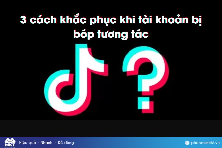Cách khắc phục tình trạng tài khoản TikTok bị bóp tương tác